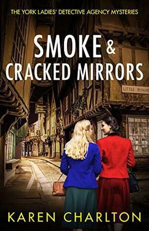 Smoke & Cracked Mirrors (The York Ladies' Detective Agency Mysteries Book 1) by Karen Charlton