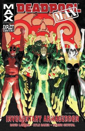Deadpool MAX, Volume 2: Involuntary Armageddon by Kyle Baker, David Lapham, Shawn Crystal