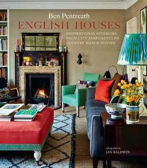 English Houses: Inspirational Interiors from City Apartments to Country Manor Houses by Jan Baldwin, Ben Pentreath