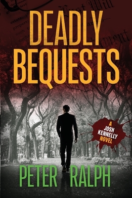 Deadly Bequests: (A Josh Kennelly Gripping Crime Thriller Book 2) by Peter Ralph