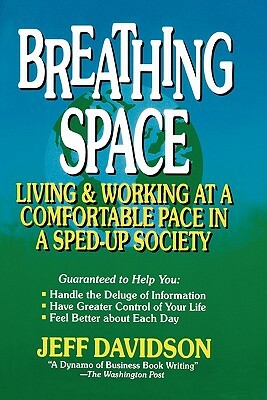 Breathing Space: Living and Working at a Comfortable Pace in a Sped-Up Society by Jeff Davidson