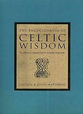 The Encyclopaedia of Celtic Wisdom by Caitlín Matthews, John Matthews
