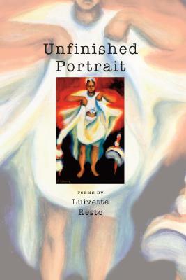 Unfinished Portrait: Poems by Luivette Resto