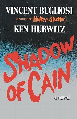 Shadow of Cain by Ken Hurwitz, Vincent Bugliosi