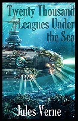 20,000 Leagues Under the Sea Illustrated by Jules Verne