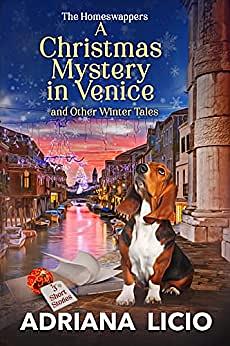 A Christmas Mystery in Venice and Other Winter Tales : 3 Short Stories (The Homeswappers) by Adriana Licio
