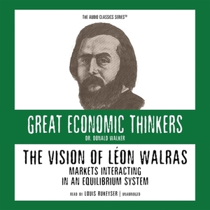 The Vision of Leon Walras: Markets Interacting in an Equilibrium System by Donald Walker