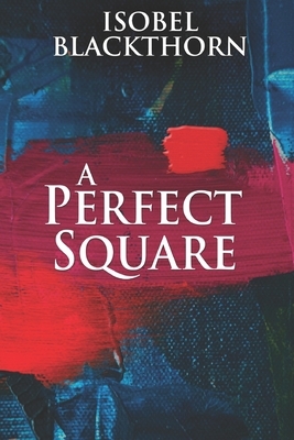 A Perfect Square: Large Print Edition by Isobel Blackthorn