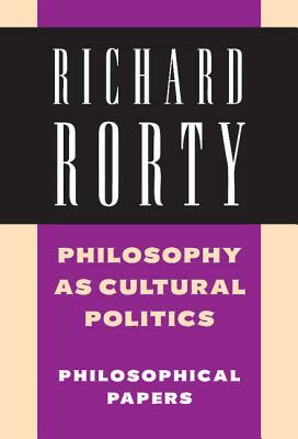 Philosophy as Cultural Politics by Richard Rorty