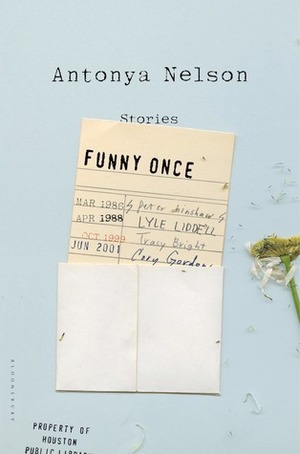 Funny Once: Stories by Antonya Nelson