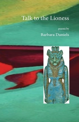 Talk to the Lioness by Barbara Daniels