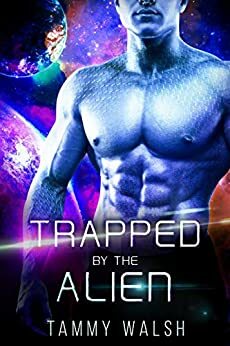 Trapped by the Alien by Tammy Walsh