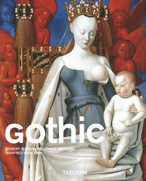 Gothic by Manfred Wundram, Matthias Weniger, Robert Suckale