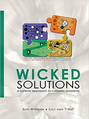 Wicked Solutions: A Systems Approach to Complex Problems by Bob Williams, Sjon Van 't Hof