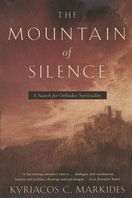 The Mountain of Silence: A Search for Orthodox Spirituality by Kyriacos C. Markides