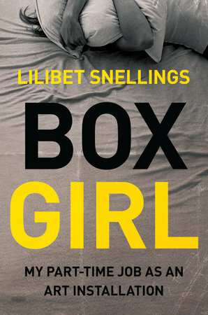 Box Girl: My Part-Time Job as an Art Installation by Lilibet Snellings