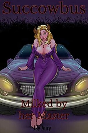 Succowbus: Book 3: Milked by Her Master by Jay Aury