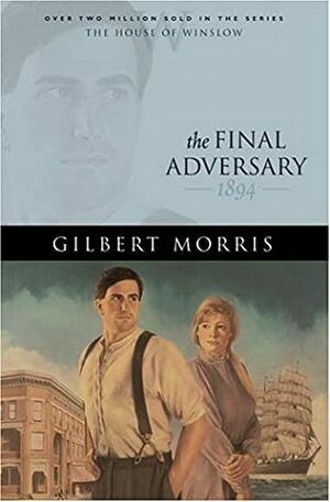 The Final Adversary: 1894 by Gilbert Morris