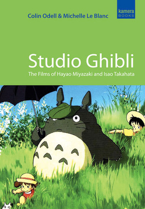 Studio Ghibli: The Films of Hayao Miyazaki and Isao Takahata by Colin Odell, Michelle Le Blanc