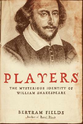 Players: The Mysterious Identity of William Shakespeare by Bertram Fields