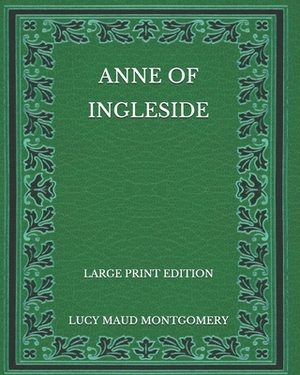 Anne of Ingleside - Large Print Edition by L.M. Montgomery