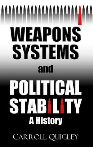 Weapons Systems and Political Stability by Carroll Quigley