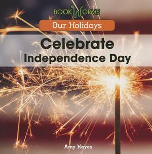 Celebrate Independence Day by Amy Hayes