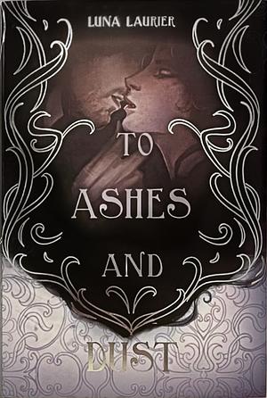 To Ashes and Dust by Luna Laurier