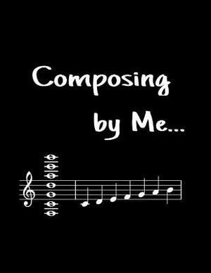 Composing by me...: for Songwriters and Musicians wanting to save their work by T. &. K. Publishing