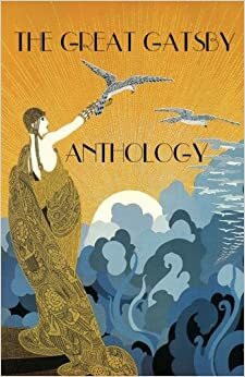 The Great Gatsby Anthology by ana Maria Caballero, Melanie Villines, Helen Dallas, Laurie Kolp, Veronica Hosking, Andrea Janelle Dickens, Linda Kraus, George McKim, Samantha LeVan, Caolan Madden, Ashley Ford, John McCarthy, Marielle Gauthier, Susan de Sola, Ed Bremson, Stefanie Lipsey, M. Ivana Trevisani Bach, Jeannine Hall Gailey, Catfish McDaris, Julie E. Bloemeke, Sam Cha, Tasha Cotter, E. Kristin Anderson, Michelle Donfrio, Jen Cullerton Johnson, Shawn P. Hosking, Mathias Jansson, Becca Klaver, Tanya Bryan, Douglas Goetsch, Senna Heyatwin, Shivapriya Ganapathy, Joanie Hieger Fritz Zolsike, Shahe Mankerian, Lois Marie Harrod, Jan Chronister, David W. Landrum, Johannes S.H. Bjerg, Jennifer Finstrom, Sarah Fawn Montgomery, Marjorie Manwaring, David M. Katz, Jean L. Kreiling, Karen Boissonneault-Gaulthier, Anthony Costello, Katie Aliferis, Maryann Corbett, Kathryn Kulpa, Tracy Davidson, Gary Glauber, Trina Gaynon