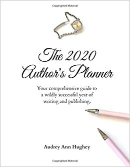 The 2020 Author's Planner: Your comprehensive guide to a wildly successful year of writing and publishing. by Audrey Hughey