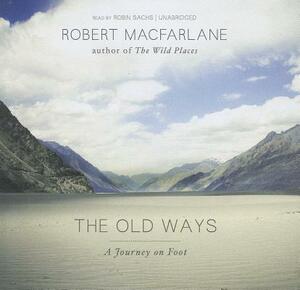 The Old Ways: A Journey on Foot by Robert Macfarlane