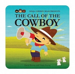 Ninja Cowboy Bear Presents the Call of the Cowboy by David Bruins, Hilary Leung