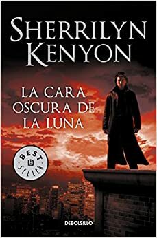 CARA OSCURA DE LA LUNA, LA. CAZADORES OSCUROS I by Sherrilyn Kenyon