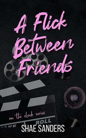 A Flick Between Friends by Shae Sanders