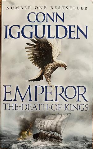 Emperor: The Death Of Kings by Conn Iggulden