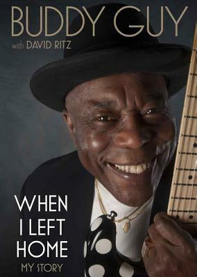 When I Left Home: My Story by Buddy Guy