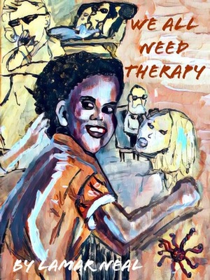 We All Need Therapy by La'Mar Neal