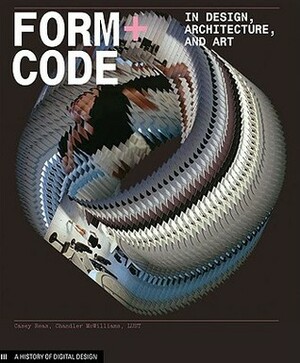Form+Code in Design, Art, and Architecture: Introductory book for digital design and media arts by Jeroen Barendse, Chandler McWilliams, Casey Reas
