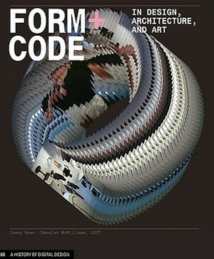 Form+Code in Design, Art, and Architecture: Introductory book for digital design and media arts by Jeroen Barendse, Casey Reas, Chandler McWilliams