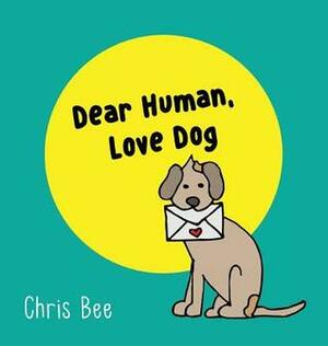 Dear Human, Love Dog by Chris Bee