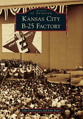 Kansas City B-25 Factory by John Roper, John Fredrickson