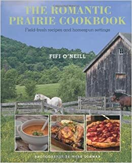 Romantic Prairie Style Cookbook by Fifi O'Neill, Mark Lohman