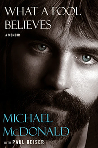 What a Fool Believes: A Memoir by Michael McDonald