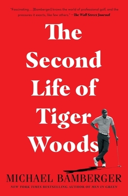 The Second Life of Tiger Woods by Michael Bamberger