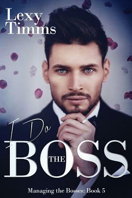 I Do the Boss: Billionaire dark Romance by Lexy Timms