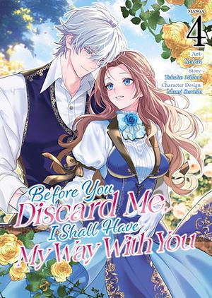 Before You Discard Me, I Shall Have My Way with You (Manga) Vol. 4 by Takako Midori