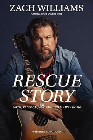 Rescue Story: Faith, Freedom, and Finding My Way Home by Zach Williams