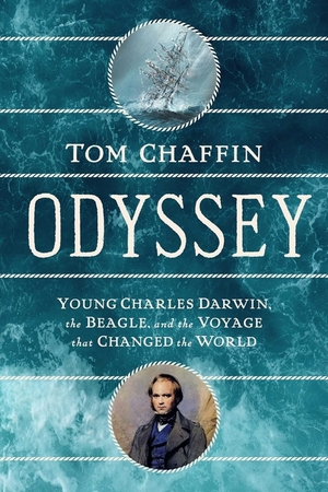 Odyssey: Young Charles Darwin, The Beagle, and The Voyage that Changed the World by Tom Chaffin