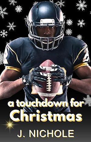 A Touchdown for Christmas : A Sports Romance Novella by J. Nichole